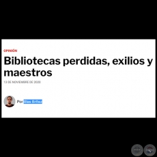 BIBLIOTECAS PERDIDAS, EXILIOS Y MAESTROS - Por BLAS BRÍTEZ - Viernes, 13 de Noviembre de 2020